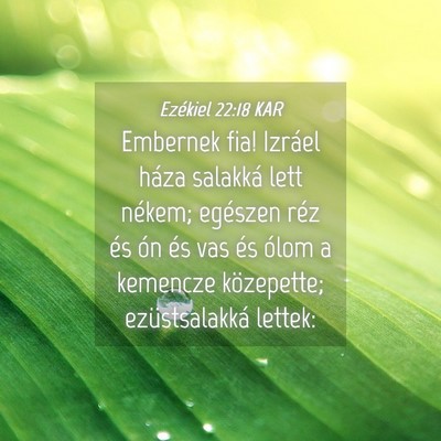 Picture 04 - Ezékiel 22:18 KAR - Embernek fia! Izráel háza salakká lett nékem; - Bible Verse Picture