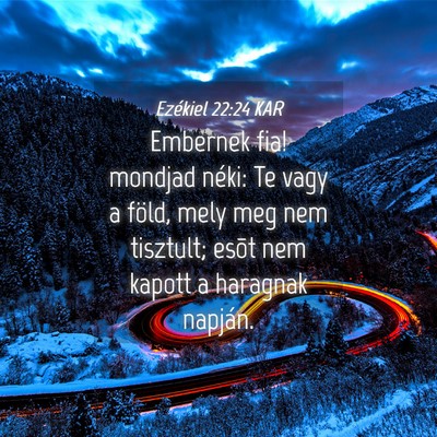 Picture 04 - Ezékiel 22:24 KAR - Embernek fia! mondjad néki: Te vagy a föld, - Bible Verse Picture