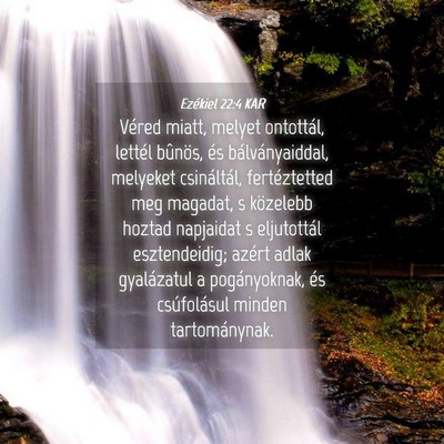 Picture 04 - Ezékiel 22:4 KAR - Véred miatt, melyet ontottál, lettél bûnös, - Bible Verse Picture