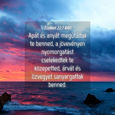 Picture 04 - Ezékiel 22:7 KAR - Apát és anyát megútáltak te benned, a - Bible Verse Picture