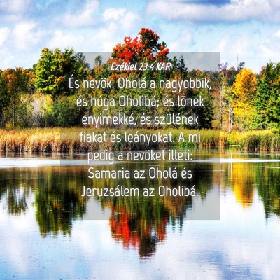 Picture 04 - Ezékiel 23:4 KAR - És nevök: Oholá a nagyobbik, és húga - Bible Verse Picture