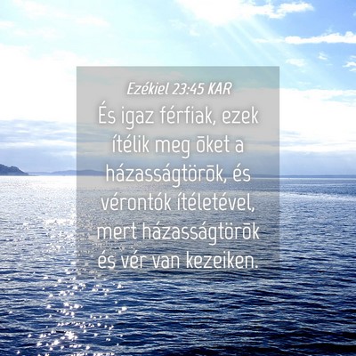 Picture 04 - Ezékiel 23:45 KAR - És igaz férfiak, ezek ítélik meg õket a - Bible Verse Picture