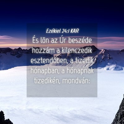 Picture 04 - Ezékiel 24:1 KAR - És lõn az Úr beszéde hozzám a kilenczedik - Bible Verse Picture