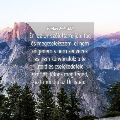 Picture 04 - Ezékiel 24:14 KAR - Én, az Úr szólottam; jõni fog és - Bible Verse Picture