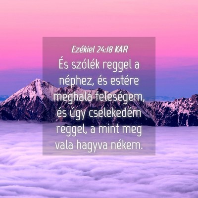 Picture 04 - Ezékiel 24:18 KAR - És szólék reggel a néphez, és estére - Bible Verse Picture