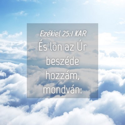 Picture 04 - Ezékiel 25:1 KAR - És lõn az Úr beszéde hozzám, - Bible Verse Picture