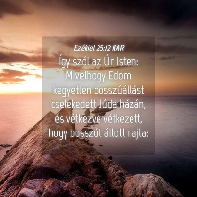 Picture 04 - Ezékiel 25:12 KAR - Így szól az Úr Isten: Mivelhogy Edom kegyetlen - Bible Verse Picture