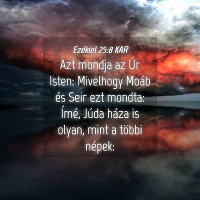 Picture 04 - Ezékiel 25:8 KAR - Azt mondja az Úr Isten: Mivelhogy Moáb és Seir - Bible Verse Picture