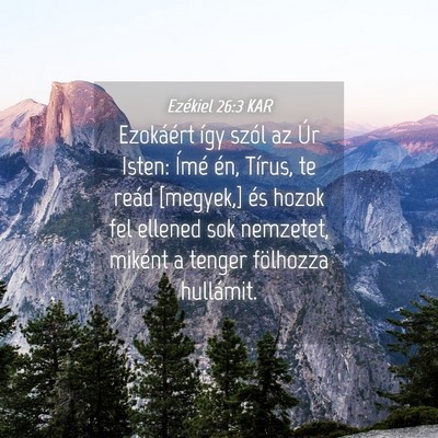 Picture 04 - Ezékiel 26:3 KAR - Ezokáért így szól az Úr Isten: Ímé én, - Bible Verse Picture