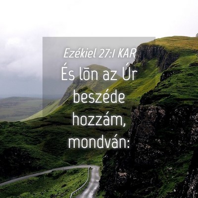 Picture 04 - Ezékiel 27:1 KAR - És lõn az Úr beszéde hozzám, - Bible Verse Picture