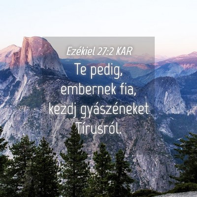 Picture 04 - Ezékiel 27:2 KAR - Te pedig, embernek fia, kezdj gyászéneket - Bible Verse Picture