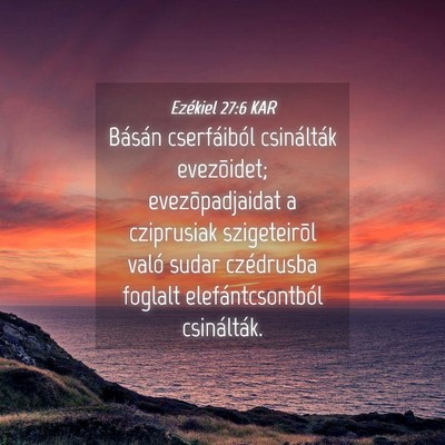 Picture 04 - Ezékiel 27:6 KAR - Básán cserfáiból csinálták evezõidet; - Bible Verse Picture