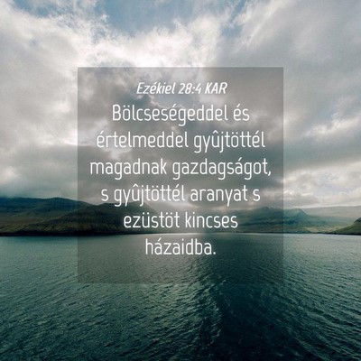 Picture 04 - Ezékiel 28:4 KAR - Bölcseségeddel és értelmeddel gyûjtöttél - Bible Verse Picture
