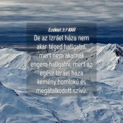 Picture 04 - Ezékiel 3:7 KAR - De az Izráel háza nem akar téged hallgatni, - Bible Verse Picture