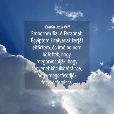 Picture 04 - Ezékiel 30:21 KAR - Embernek fia! A Faraónak, Égyiptom királyának - Bible Verse Picture