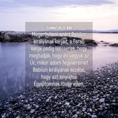 Picture 04 - Ezékiel 30:25 KAR - Megerõsítem azért Babilon királyának - Bible Verse Picture
