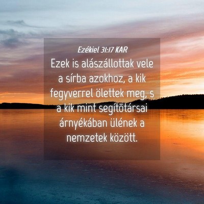 Picture 04 - Ezékiel 31:17 KAR - Ezek is alászállottak vele a sírba azokhoz, a - Bible Verse Picture