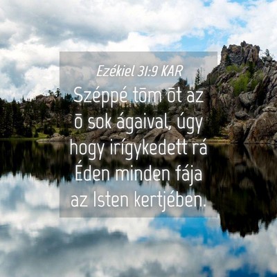 Picture 04 - Ezékiel 31:9 KAR - Széppé tõm õt az õ sok ágaival, úgy hogy - Bible Verse Picture