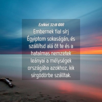 Picture 04 - Ezékiel 32:18 KAR - Embernek fia! sírj Égyiptom sokaságán, és - Bible Verse Picture