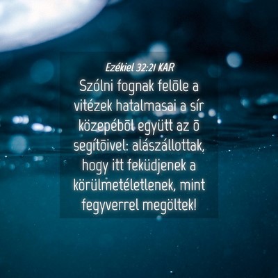 Picture 04 - Ezékiel 32:21 KAR - Szólni fognak felõle a vitézek hatalmasai a - Bible Verse Picture