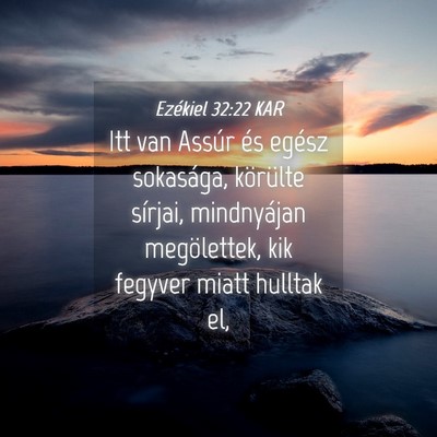Picture 04 - Ezékiel 32:22 KAR - Itt van Assúr és egész sokasága, körülte - Bible Verse Picture