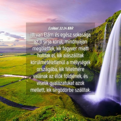 Picture 04 - Ezékiel 32:24 KAR - Itt van Elám és egész sokasága az õ sírja - Bible Verse Picture