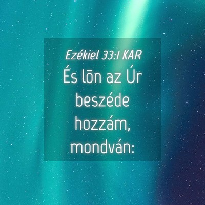 Picture 04 - Ezékiel 33:1 KAR - És lõn az Úr beszéde hozzám, - Bible Verse Picture