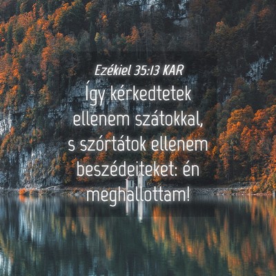 Picture 04 - Ezékiel 35:13 KAR - Így kérkedtetek ellenem szátokkal, s - Bible Verse Picture