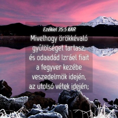 Picture 04 - Ezékiel 35:5 KAR - Mivelhogy örökkévaló gyûlölséget tartasz, - Bible Verse Picture