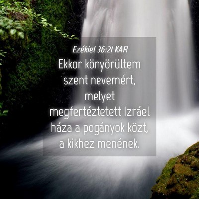 Picture 04 - Ezékiel 36:21 KAR - Ekkor könyörültem szent nevemért, melyet - Bible Verse Picture