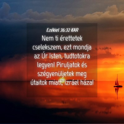 Picture 04 - Ezékiel 36:32 KAR - Nem ti érettetek cselekszem, ezt mondja az Úr - Bible Verse Picture