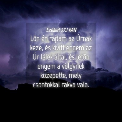 Picture 04 - Ezékiel 37:1 KAR - Lõn én rajtam az Úrnak keze, és kivitt engem - Bible Verse Picture