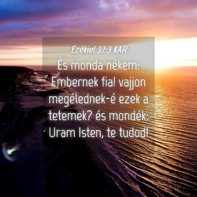Picture 04 - Ezékiel 37:3 KAR - És monda nékem: Embernek fia! vajjon - Bible Verse Picture