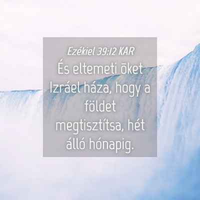 Picture 04 - Ezékiel 39:12 KAR - És eltemeti õket Izráel háza, hogy a földet - Bible Verse Picture