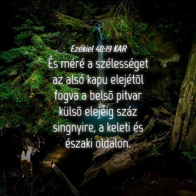 Picture 04 - Ezékiel 40:19 KAR - És méré a szélességet az alsó kapu - Bible Verse Picture