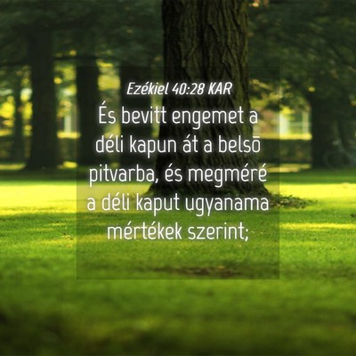 Picture 04 - Ezékiel 40:28 KAR - És bevitt engemet a déli kapun át a belsõ - Bible Verse Picture