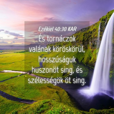 Picture 04 - Ezékiel 40:30 KAR - És tornáczok valának köröskörül, - Bible Verse Picture