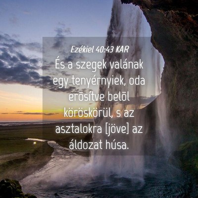Picture 04 - Ezékiel 40:43 KAR - És a szegek valának egy tenyérnyiek, oda - Bible Verse Picture