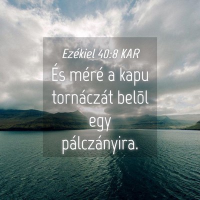 Picture 04 - Ezékiel 40:8 KAR - És méré a kapu tornáczát belõl egy - Bible Verse Picture