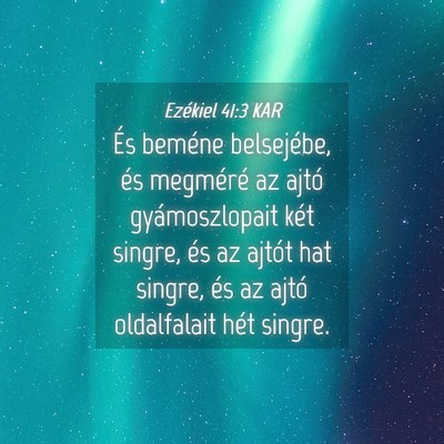 Picture 04 - Ezékiel 41:3 KAR - És beméne belsejébe, és megméré az ajtó - Bible Verse Picture