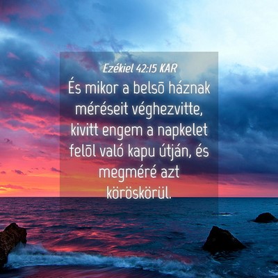 Picture 04 - Ezékiel 42:15 KAR - És mikor a belsõ háznak méréseit - Bible Verse Picture