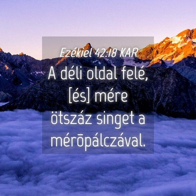 Picture 04 - Ezékiel 42:18 KAR - A déli oldal felé, [és] mére ötszáz singet - Bible Verse Picture