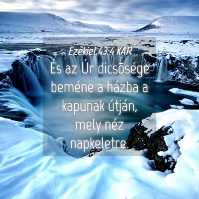 Picture 04 - Ezékiel 43:4 KAR - És az Úr dicsõsége beméne a házba a kapunak - Bible Verse Picture