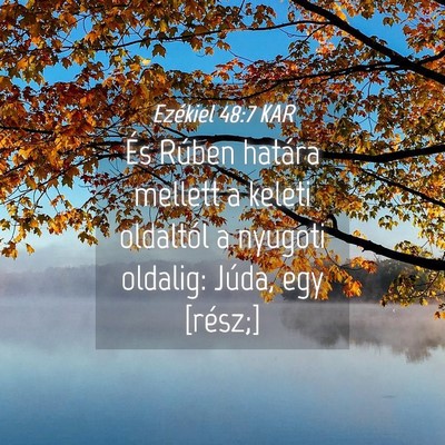 Picture 04 - Ezékiel 48:7 KAR - És Rúben határa mellett a keleti oldaltól a - Bible Verse Picture