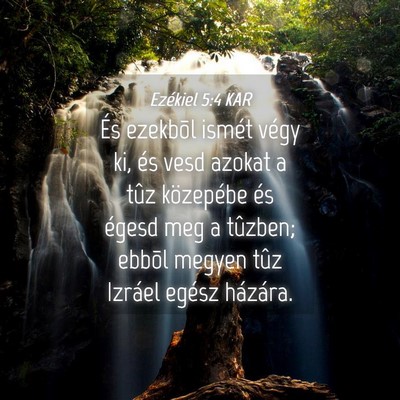 Picture 04 - Ezékiel 5:4 KAR - És ezekbõl ismét végy ki, és vesd azokat a - Bible Verse Picture