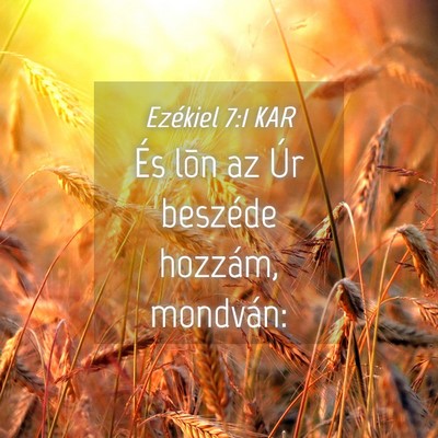 Picture 04 - Ezékiel 7:1 KAR - És lõn az Úr beszéde hozzám, - Bible Verse Picture