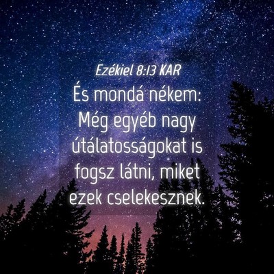 Picture 04 - Ezékiel 8:13 KAR - És mondá nékem: Még egyéb nagy - Bible Verse Picture