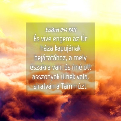 Picture 04 - Ezékiel 8:14 KAR - És vive engem az Úr háza kapujának - Bible Verse Picture