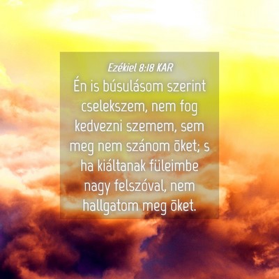 Picture 04 - Ezékiel 8:18 KAR - Én is búsulásom szerint cselekszem, nem fog - Bible Verse Picture