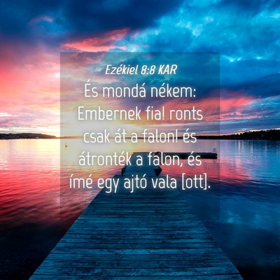 Picture 04 - Ezékiel 8:8 KAR - És mondá nékem: Embernek fia! ronts csak át a - Bible Verse Picture